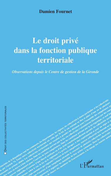 Le droit privé dans la fonction publique territoriale - Damien Fournet