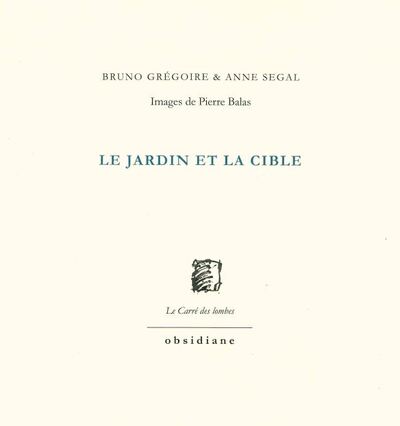 Le jardin et la cible - Bruno Grégoire, Anne Segal