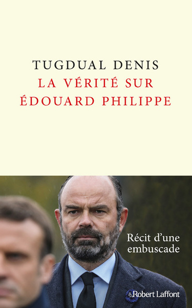 La vérité sur Édouard Philippe