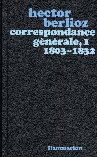 Correspondance générale - Volume 1 - Hector Berlioz