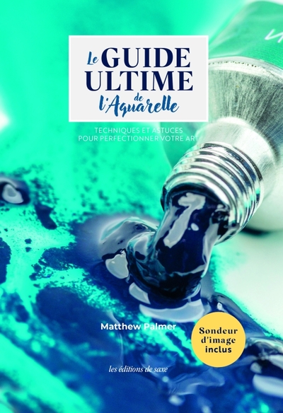 Le guide ultime de l'aquarelle - Mathew Palmer