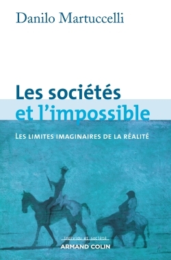 Les Sociétés Et L'Impossible - Les Limites Imaginaires De La Réalité - Danilo Martuccelli