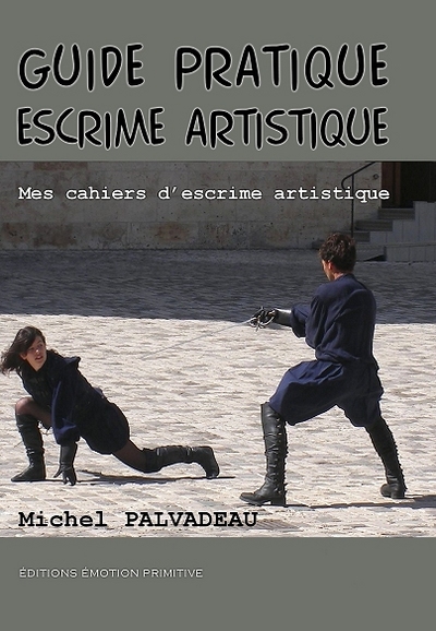 Guide Pratique Escrime Artistique, Mes Cahiers D'Escrime Artistique