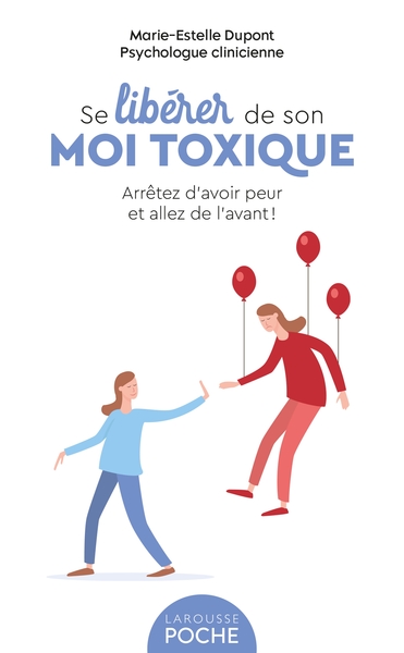 Se Libérer De Son Moi Toxique, Arrêtez D'Avoir Peur Et Allez De L'Avant ! - Marie-Estelle Dupont