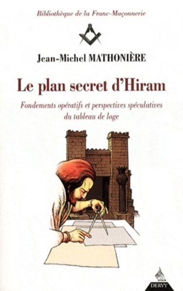 Le Plan Secret D'Hiram - Fondements Opératifs Et Respectives Spéculatives Du Tableau De Loge, Fondements Opératifs Et Perspectives Spéculatives Du Tableau De Loge