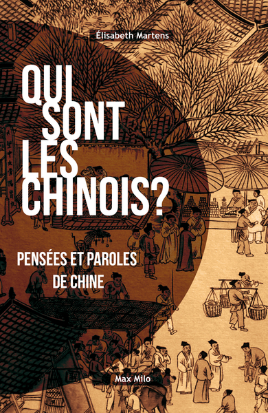 Qui sont les Chinois ? Pensées et paroles de Chine - Élisabeth Martens