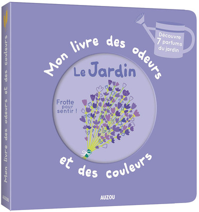 Mon Livre Des Odeurs Et Des Couleurs - Le Jardin