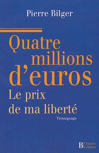 4 millions d'euros le prix de ma liberté Bilger, Pierre