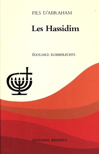 Fils d'Abraham : Les Hassidim - Édouard Robberechts