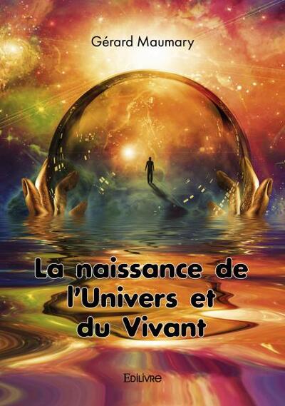 La naissance de l'univers et du vivant