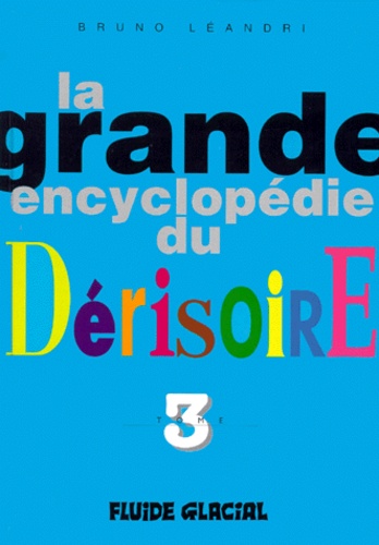 La grande encyclopédie du dérisoire  - Volume 3