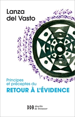 Principes et préceptes du retour à l'évidence - Joseph Lanza del Vasto