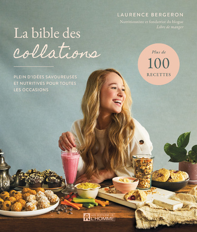 La bible des collations - Plein d'idées savoureuses et nutritives pour toutes les occasions