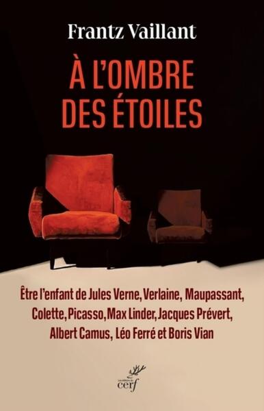 À l'ombre des étoiles - Être l'enfant de Jules Verne, Verlaine, Maupassant, Colette, Picasso, Max Linder, Jacques Prévert, Albert Ca