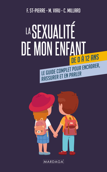 La Sexualité De Mon Enfant De 0 À 12 Ans, Le Guide Complet Pour Encadrer, Rassurer Et En Parler