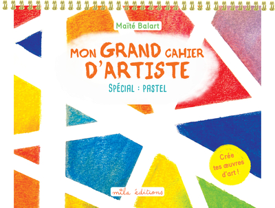 Mon grand cahier d’artiste : spécial pastel