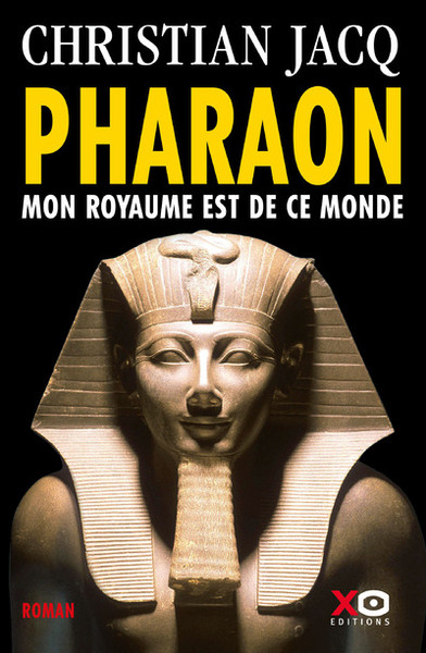 Pharaon / mon royaume est de ce monde - Christian Jacq