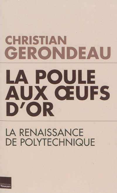 La Poule Aux Oeufs D'Or : La Renaissance De Polytechnique, La Renaissance De Polytechnique