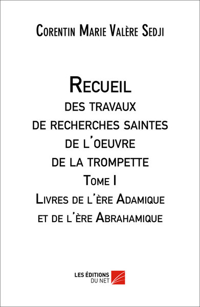 Recueil des travaux de recherches saintes de l'oeuvre de la trompette - Volume 1