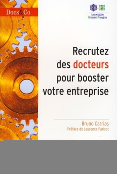 Recrutez des docteurs pour booster votre entreprise - Bruno Carrias