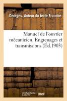 Manuel de l'ouvrier mécanicien. Engrenages et transmissions - Georges Franche