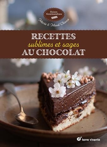 Recettes sublimes et sages au chocolat - Marie Chioca