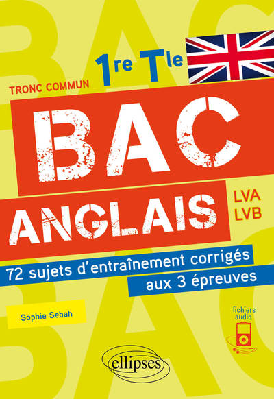 Bac anglais. 1re et Tle. 72 sujets d'entraînement corrigés aux 3 épreuves communes [E3C].  (avec fichiers audio)