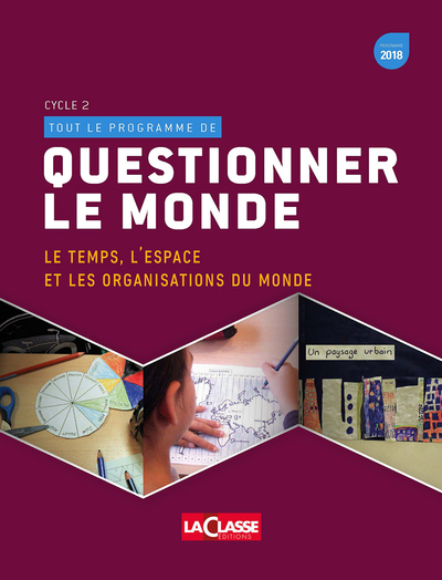 Tout Le Programme : Questionner Le Monde Volume 2 Cycle 2, Le Temps, L'Espace Et Les Organisations Du Monde