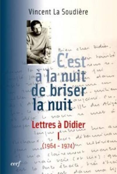 C'est à la nuit de briser la nuit - Lettres à Didier Volume 1