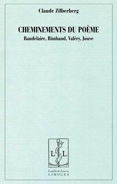 Cheminements du poème - Baudelaire, Rimbaud, Valéry, Jouve - Claude Zilberberg