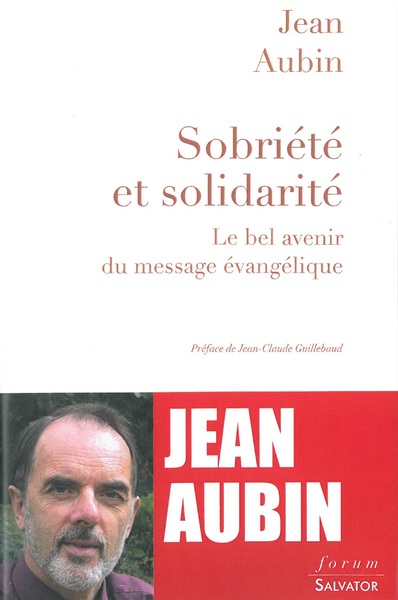 Sobriété Et Solidarité, Le Bel Avenir Du Message Évangélique - Jean Aubin