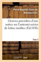 Oeuvres précédées d'une notice sur l'auteur, et suivies de lettres inédites. Volume 3