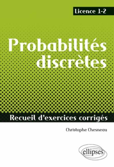 Probabilités Discrètes - Recueil D'Exercices Corrigés - Licence 1-2, Recueils D'Exercices Corrigés - Christophe Chesneau