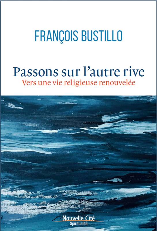 Passons Sur L'Autre Rive, Vers Une Vie Religieuse Renouvelée