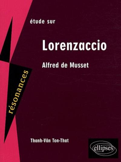 Musset, Lorenzaccio. Nouvelle édition - Thanh-Vân Ton-That