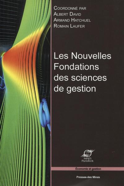 Les Nouvelles Fondations Des Sciences De Gestion - Albert David, Armand Hatchuel, Romain Laufer