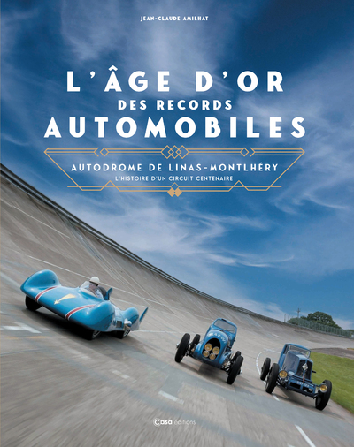 Autodrome de Linas-Montlhéry - L'anneau de tous les records