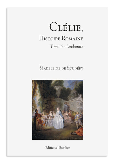 Clélie, histoire romaine - Tome 6 - Lindamire - Madeleine de Scudéry