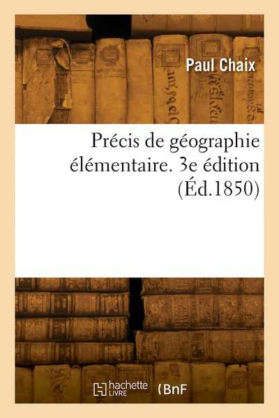 Précis de géographie élémentaire. 3e édition - Barthélémy Chaix