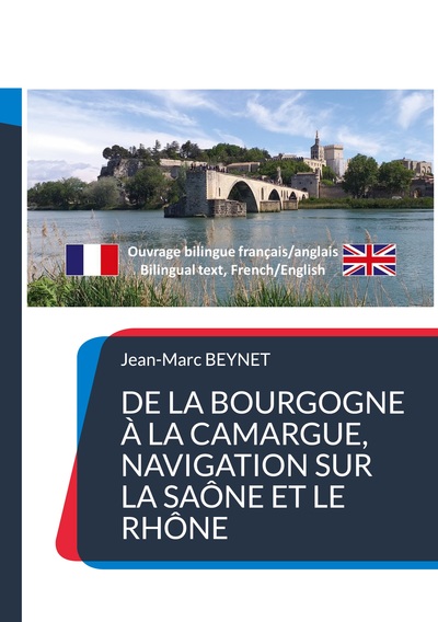 De la Bourgogne à la Camargue, navigation sur la Saône et le Rhône - Jean-Marc Beynet