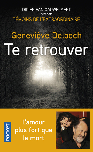 Te retrouver / l'amour plus fort que la mort... - Geneviève Delpech