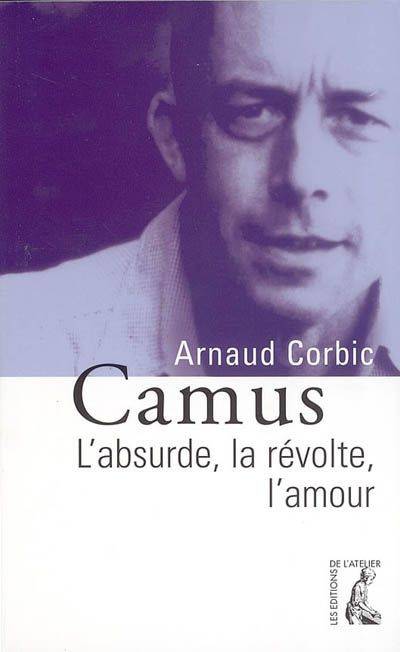 Camus - L'absurde, la révolte, l'amour