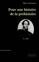 Pour une histoire de la préhistoire - Marc GROENEN