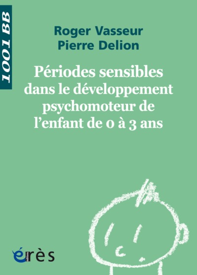 Périodes sensibles dans le développement psychomoteur de l'enfant de 0 à 3 ans - 1001 bb n°112