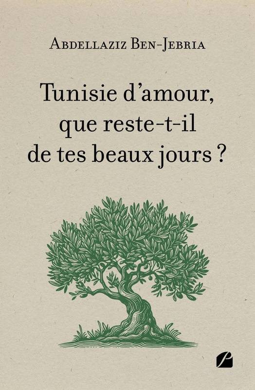 Tunisie d'amour, que reste-t-il de tes beaux jours ? - Abdellaziz Ben-Jebria