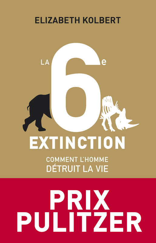 La 6e Extinction. Comment l'homme détruit la vie