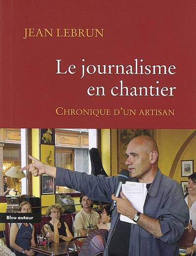 Le journalisme en chantier - Jean Lebrun