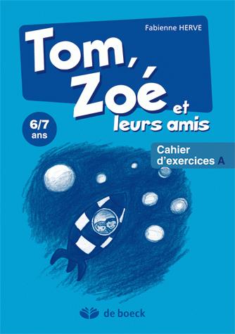 Tom, Zoé et leurs amis, 6-7 ans / cahier d'exercices A