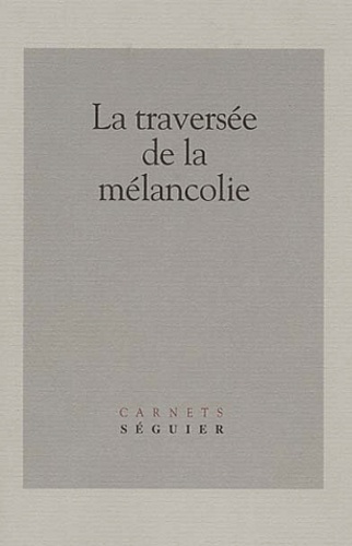 La traversée de la mélancolie - Nathalie Piegay-Gros