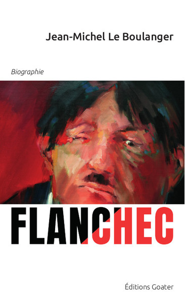 Flanchec 1881-1944 Ni Dieu, ni Maître ? - Jean-Michel Le Boulanger